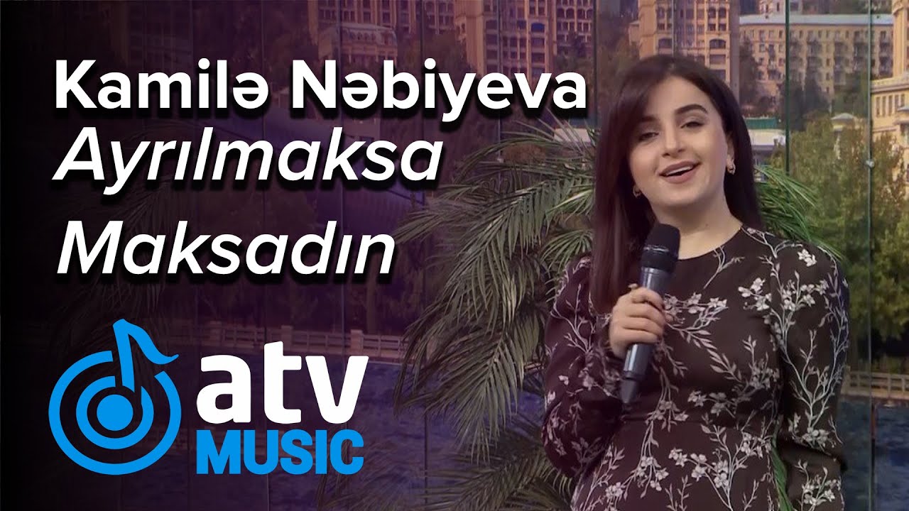 Kamilə Nəbiyeva - Ayrılmaksa Maksadın  (Atv Səhər)