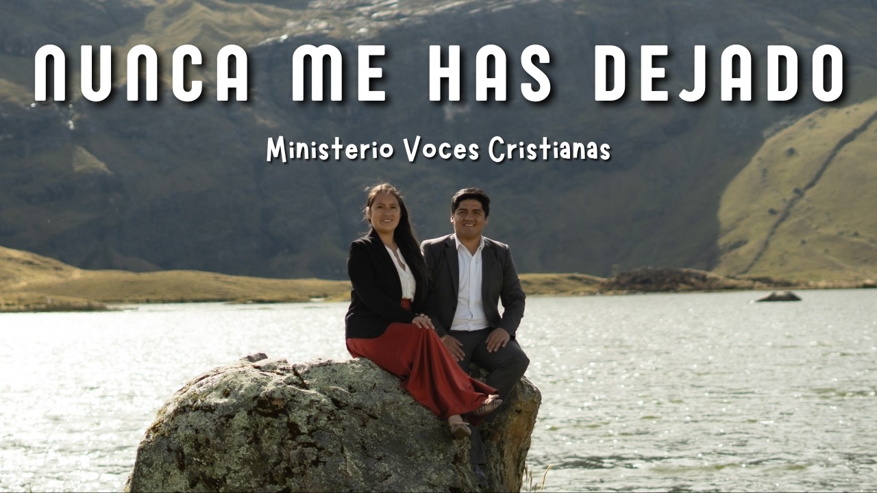 Nunca Me Has Dejado - Ministerio Voces Cristianas