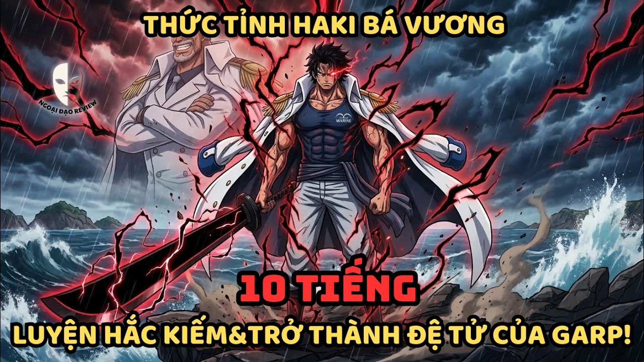 🔥TỔNG HỢP P1 🔥One Piece Fanfic: Thức Tỉnh Haki Bá Vương, Luyện Hắc Kiếm & Trở Thành Đệ Tử Của Garp !