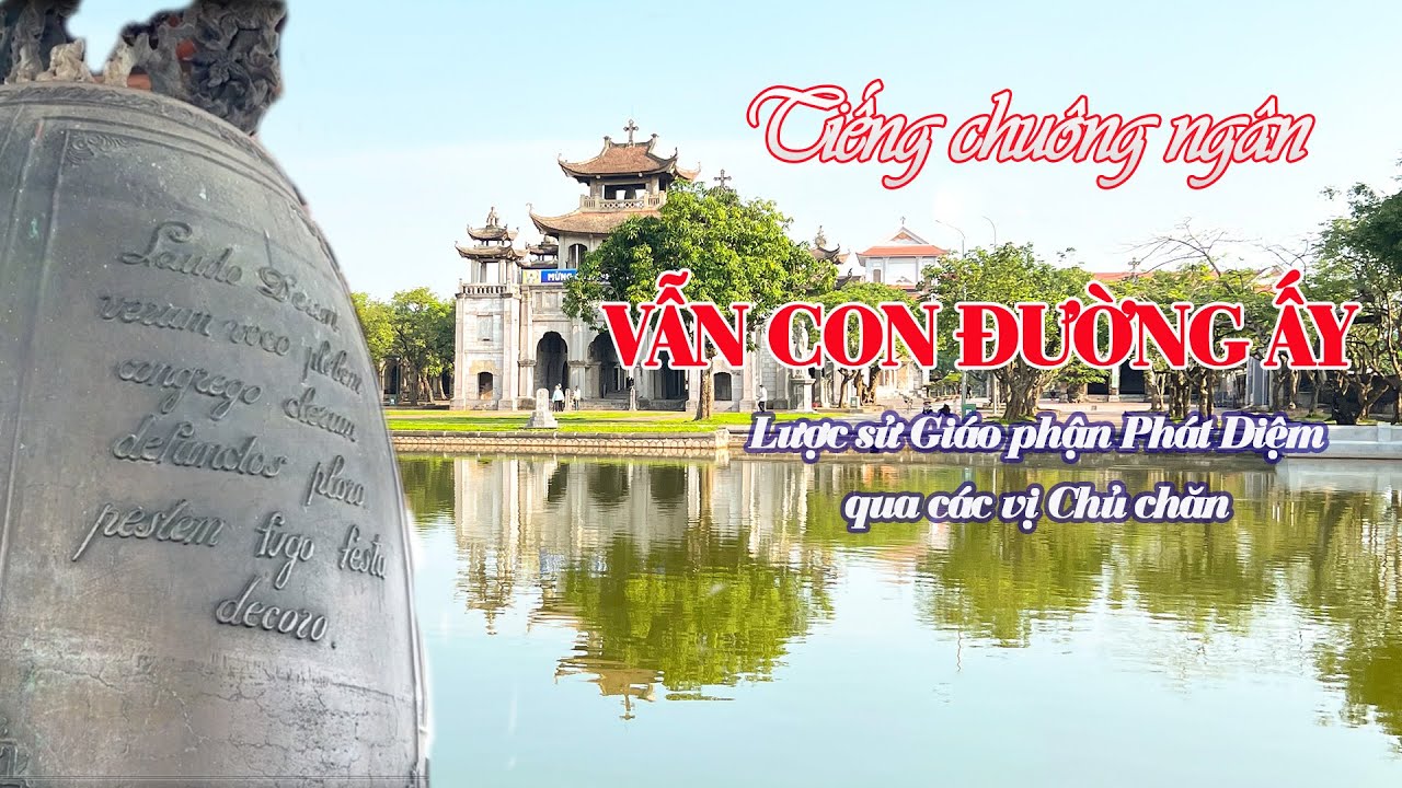 Tiếng Chuông ngân-VẪN CON ĐƯỜNG ẤY-Lược sử Giáo phận Phát Diệm