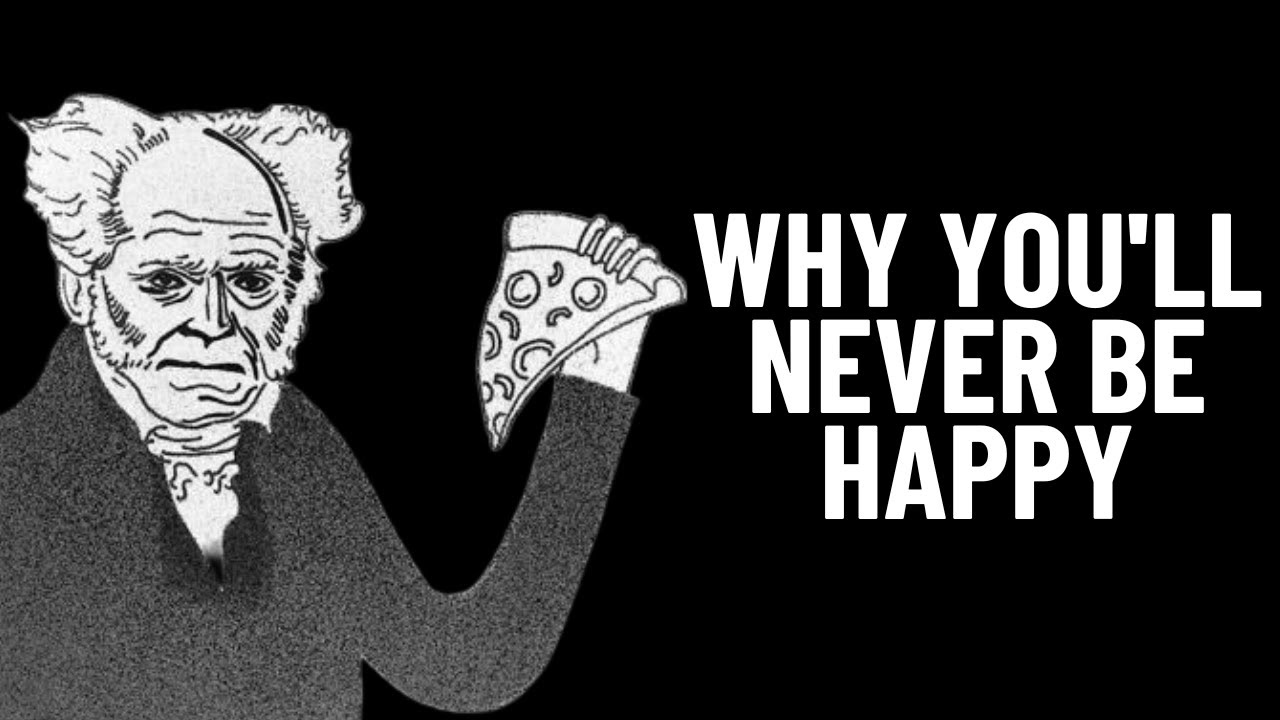 Why You'll Never Be Happy (And Why That's OK) Arthur Schopenhauer Explained