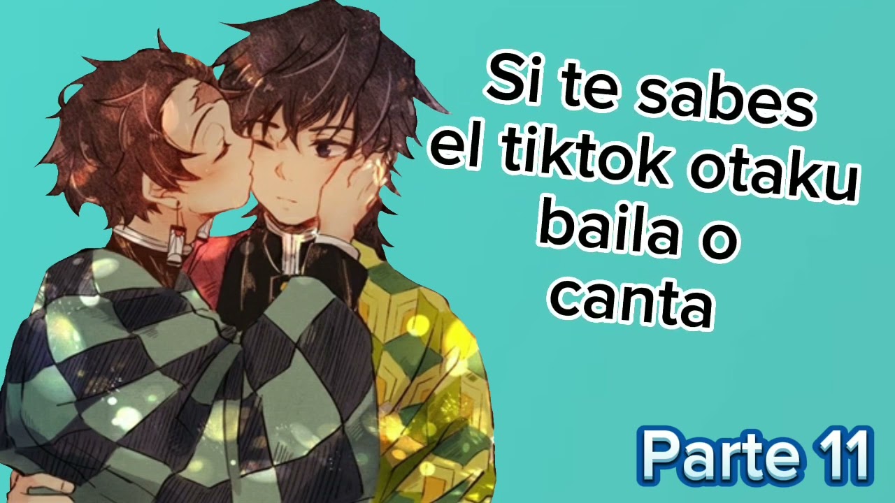 Si te sabes el tiktok otaku baila o canta|Parte 11|~Otaku's._.song's._.tiktok~|
