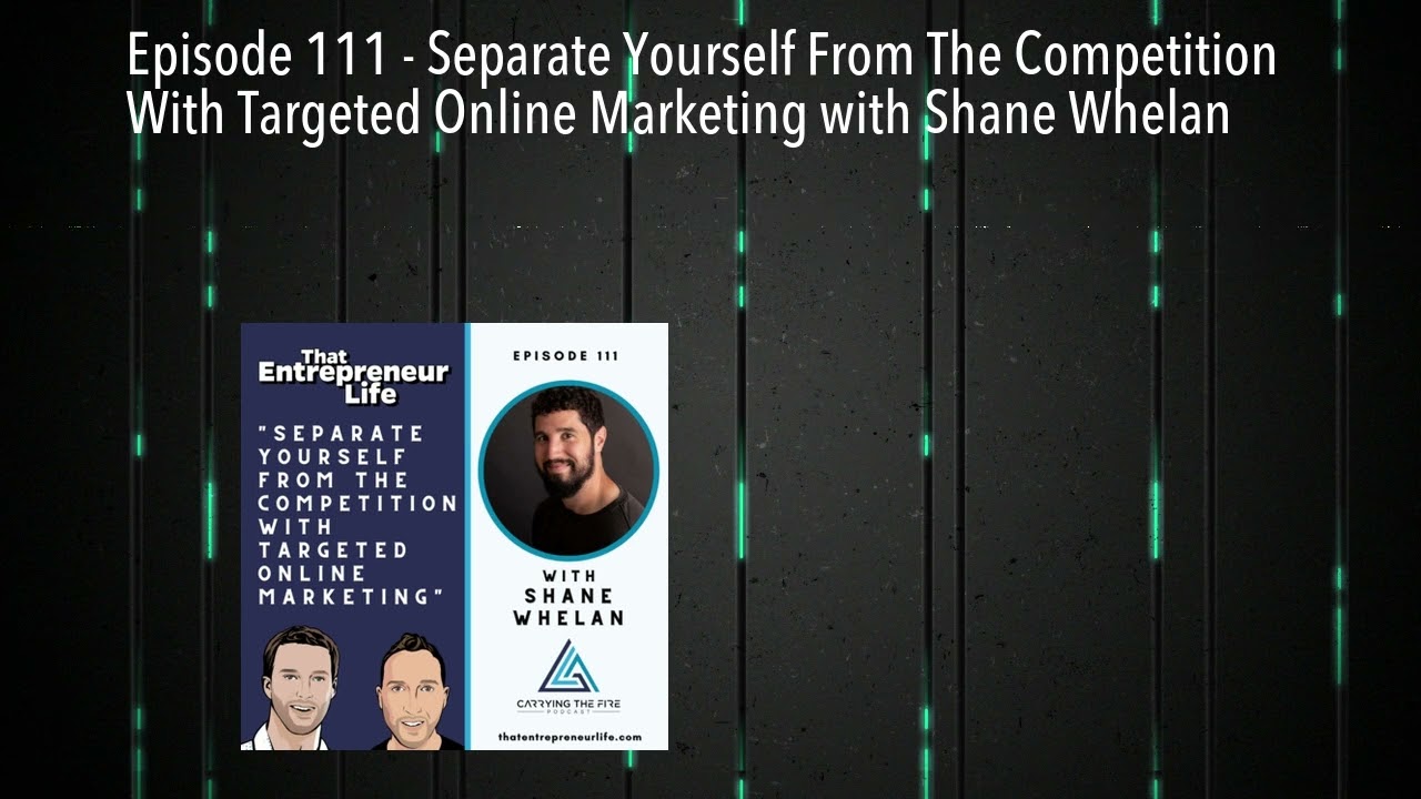Episode 111 - Separate Yourself From The Competition With Targeted Online Marketing with Shane Whel