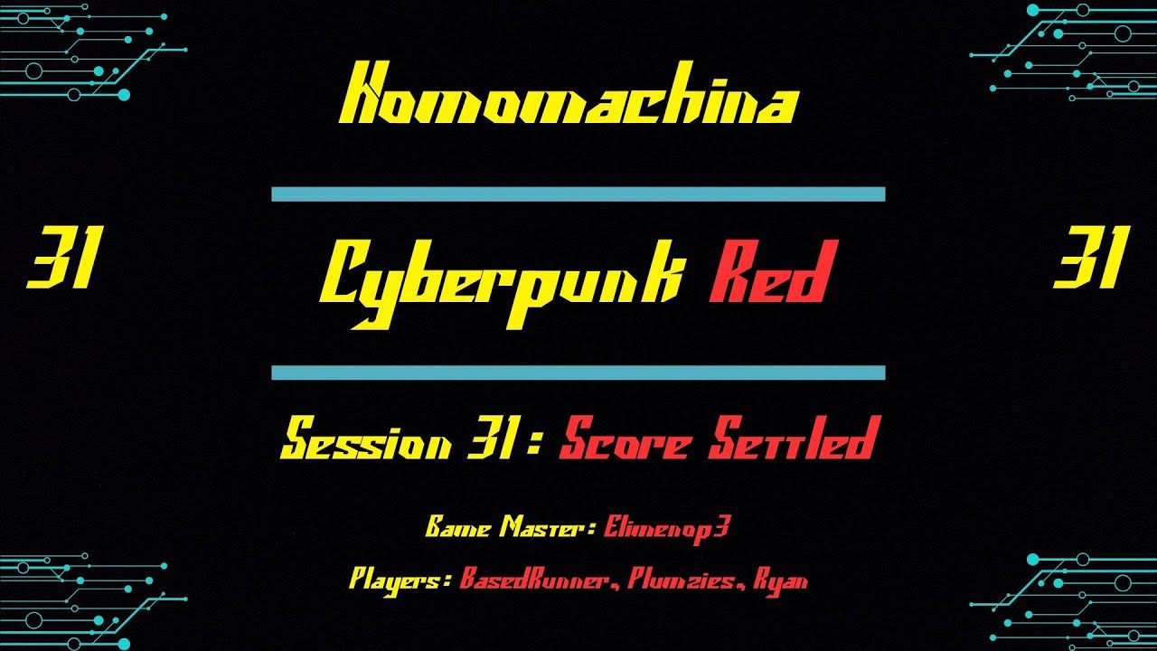 Score Settled | Homomachina, Session 31 | Cyberpunk Red TTRPG | Fools As Written