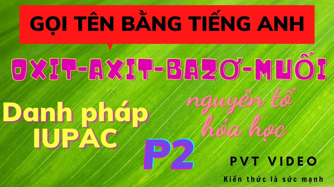 gọi tên oxit-axit-bazo-muối bằng tiếng anh| danh pháp IUPAC PVT VIDEO