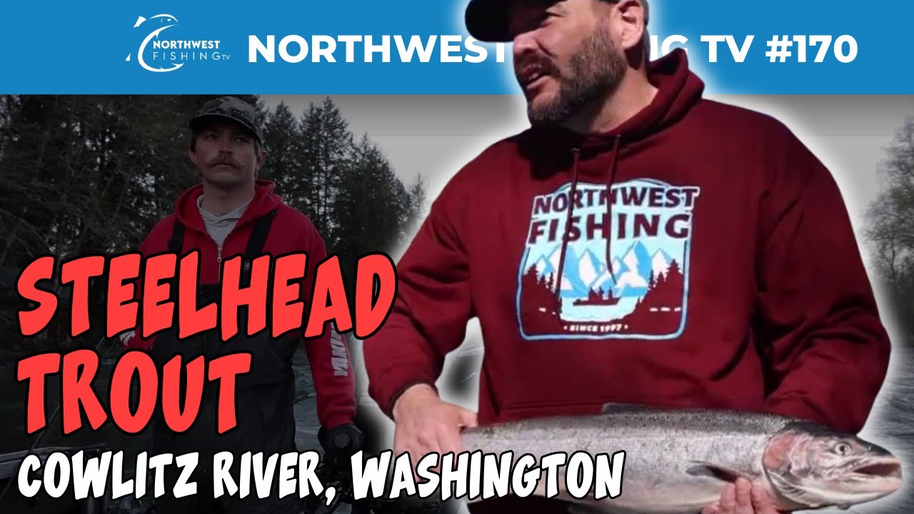 Cowlitz River Late Winter Steelhead | Northwest Fishing TV #170