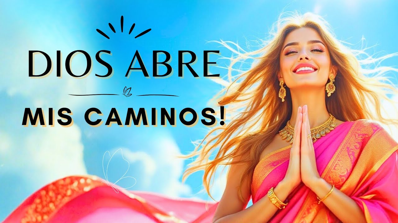 ✨ DIOS ABRE MIS CAMINOS HOY ❤️ El Mantra Poderoso para Atraer Bendiciones, Luz y Protección 🌟