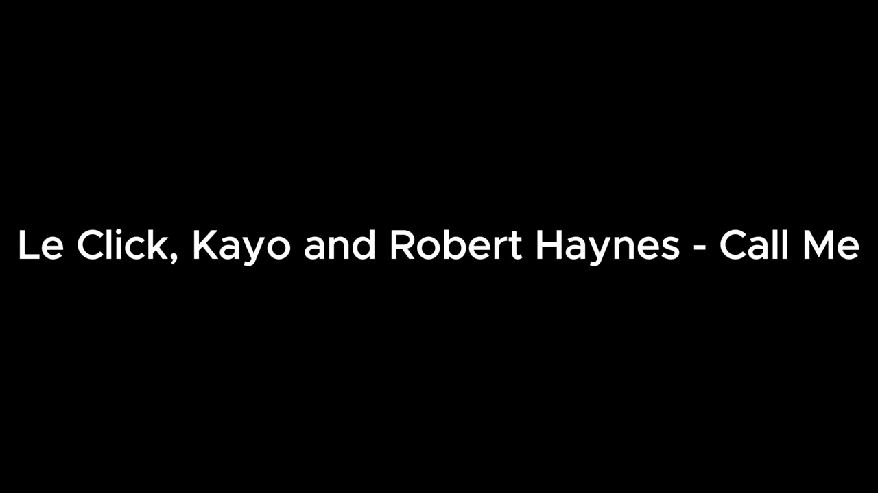 Le Click, Kayo and Robert Haynes - Call Me