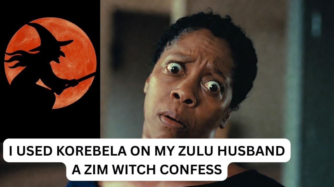 I USED KOREBELA ON MY ZULU HUSBAND A ZIM WITCH CONFESS