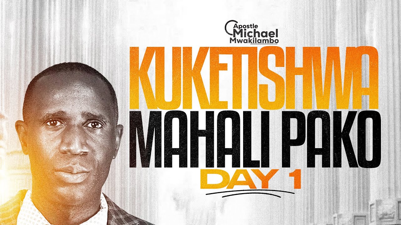 DAY 1. KUKETISHWA MAHALI PAKO. APS. MICHAEL NM. 5.MARCH. 2026