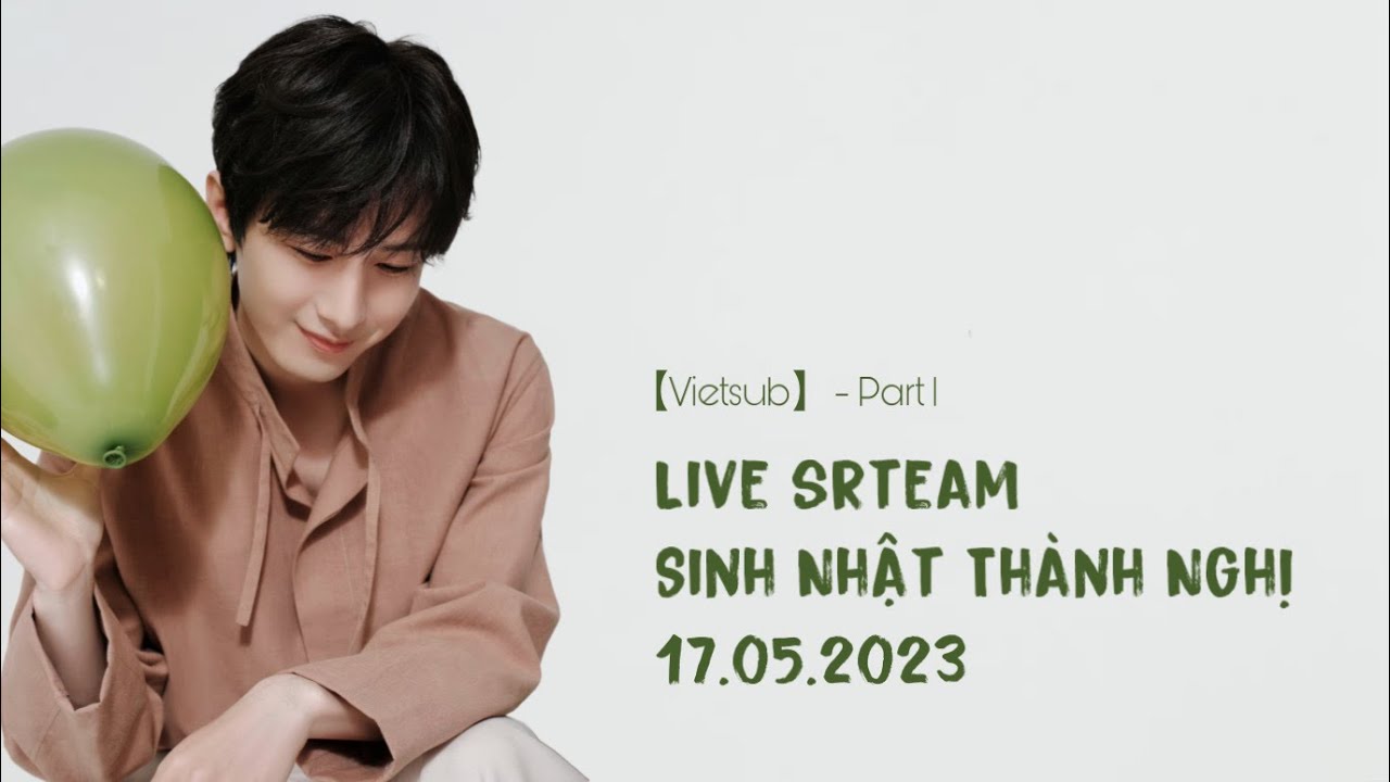[Vietsub] [Livestream] [Part 1] Nghị khởi tâm sự | Sinh Nhật Thành Nghị 17.05.2023