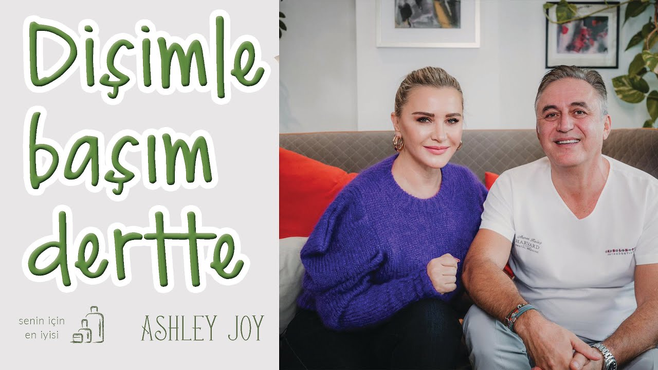 Ashley Joy | Dişimle Başım Dertte | Senin için en iyisi
