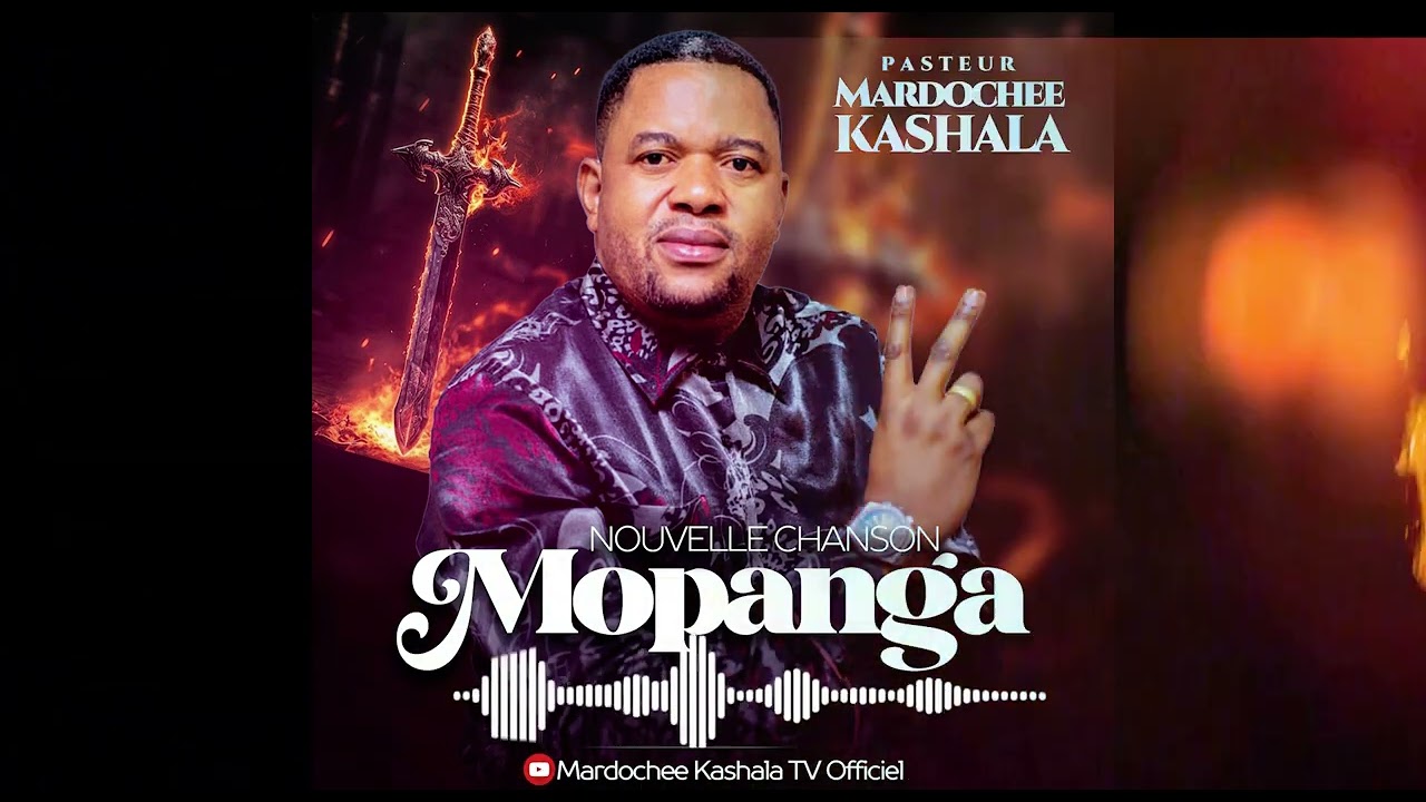 MOPANGA - PASTEUR MARDOCHEE KASHALA, NOUVELLE CHANSON