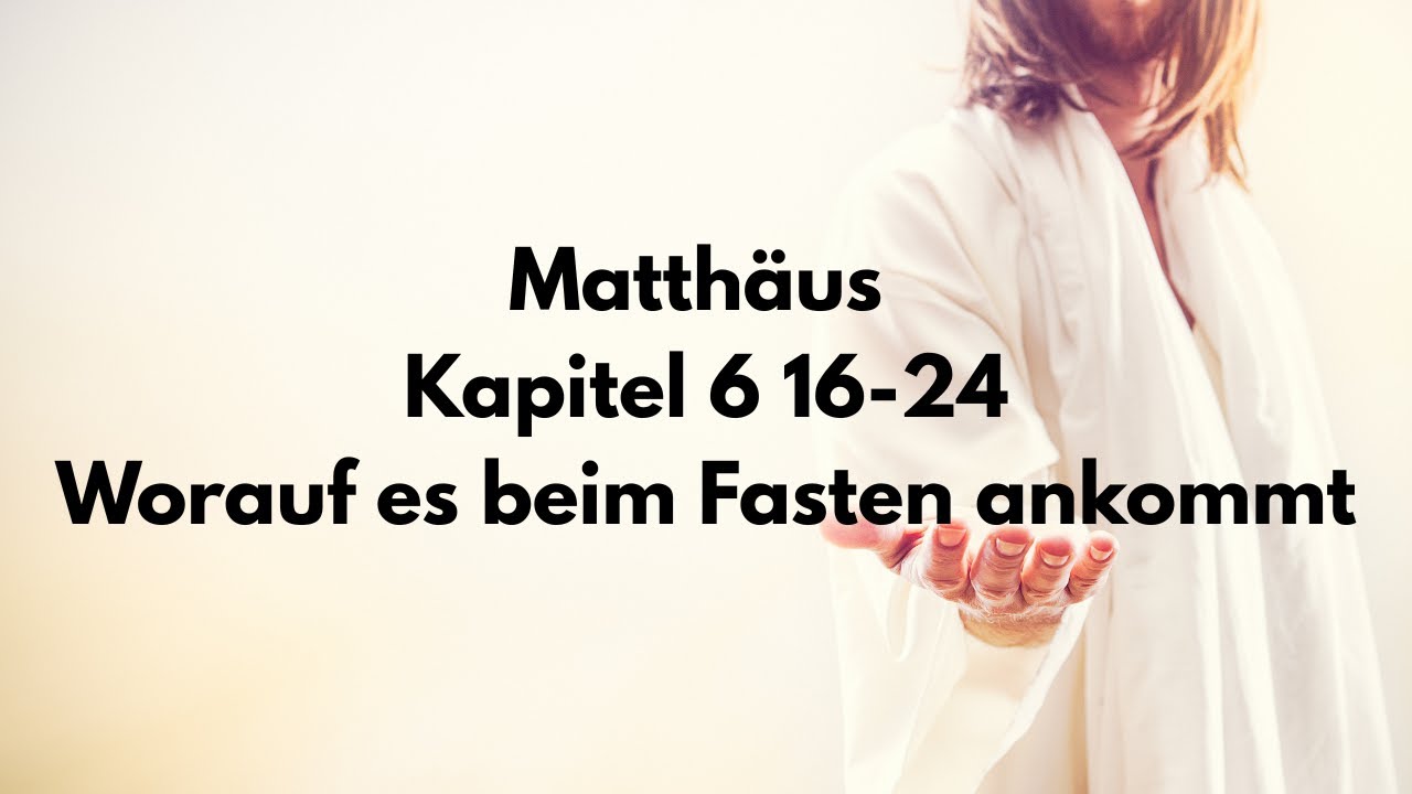 Matthäus 6,16-24 Worauf es beim Fasten wirklich ankommt