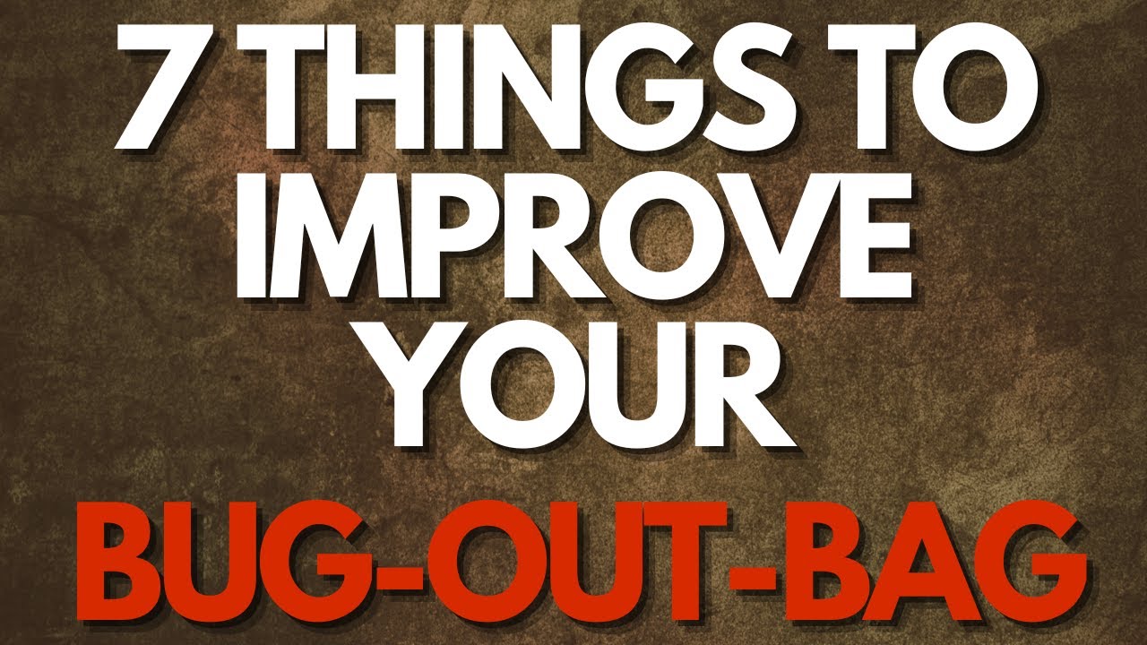 7 things to improve your BUG-OUT-BAG