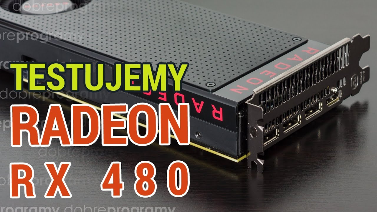 Test Radeon RX 480 &ndash; AMD skutecznie atakuje średni segment grafik