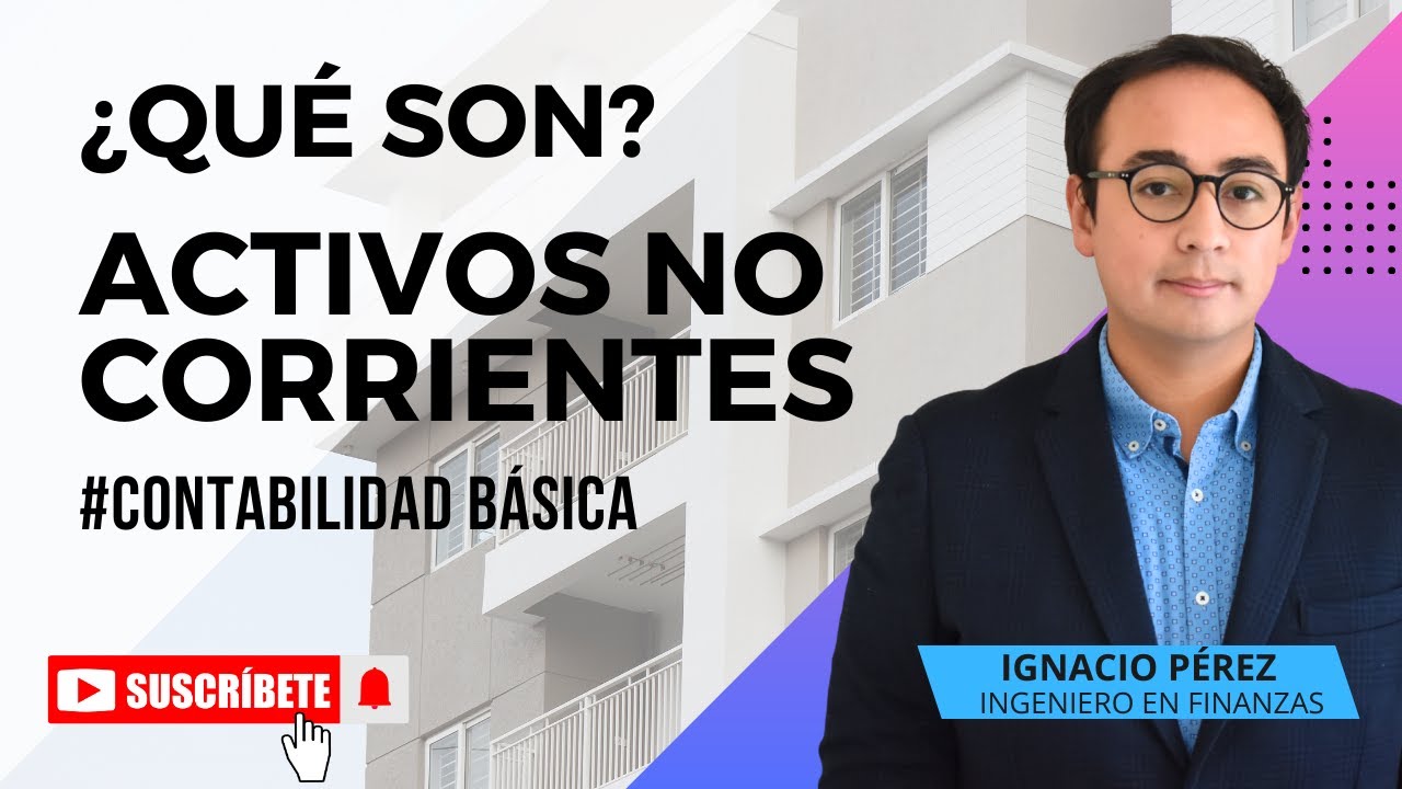 1.2] ¿Qué son los Activos no Corrientes? Contabilidad #EnBreve