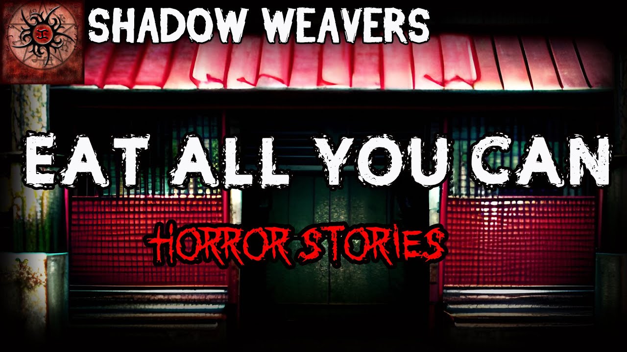 Eat All You Can Horror Stories | True Horror Stories | Shadow Weavers