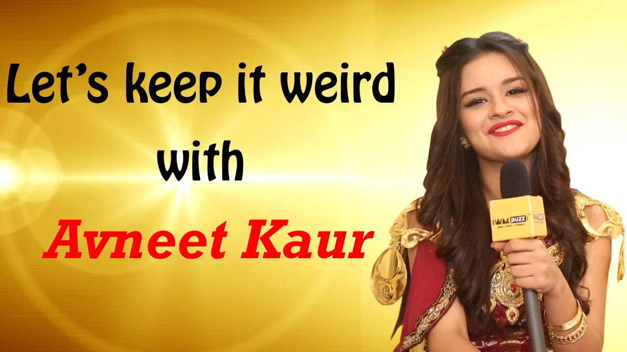 Let's keep it weird  with Avneet Kaur