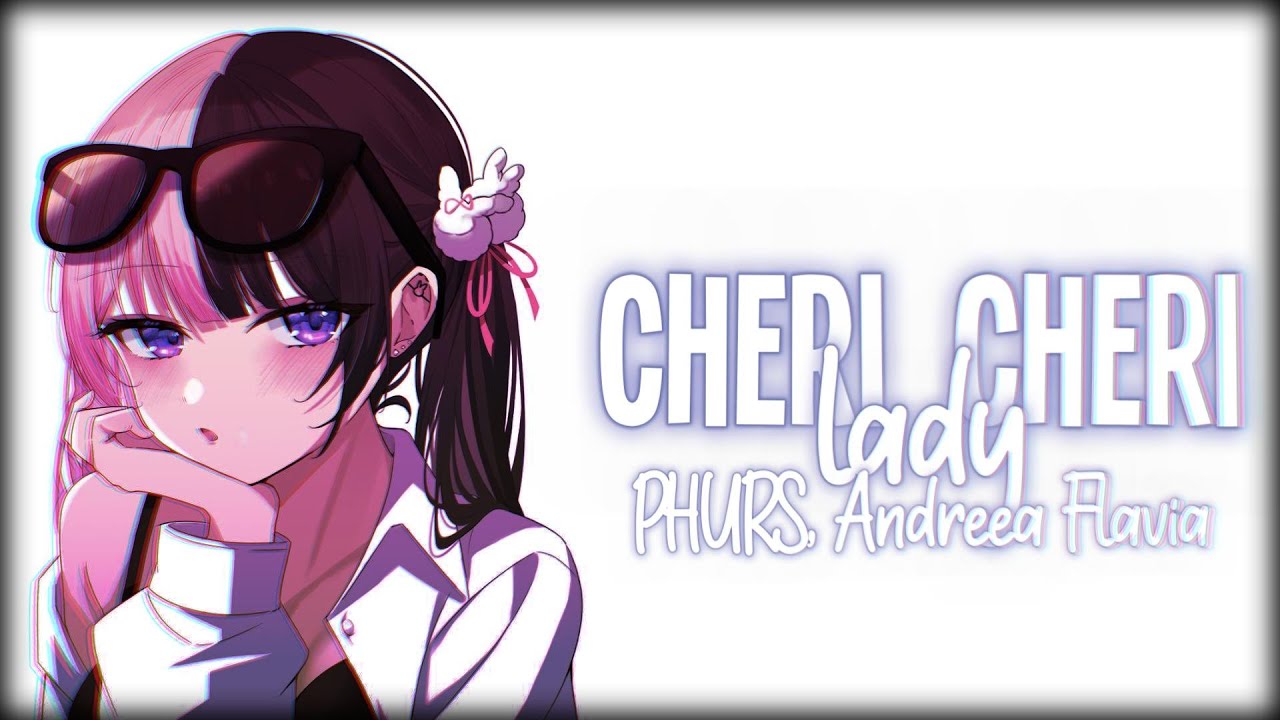 Nightcore - Cheri Cheri Lady [PHURS, Andreea Flavia]