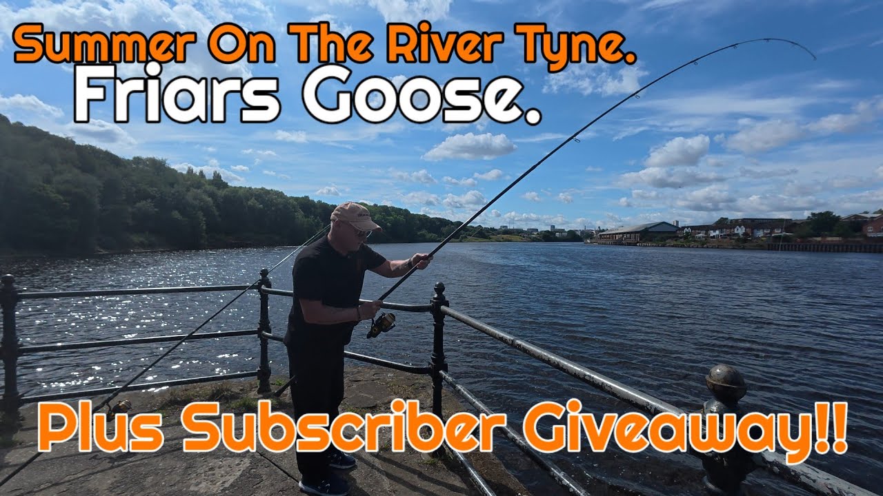 Summer Fishing | River Tyne | North East | Friars Goose| + Subscriber Giveaway .