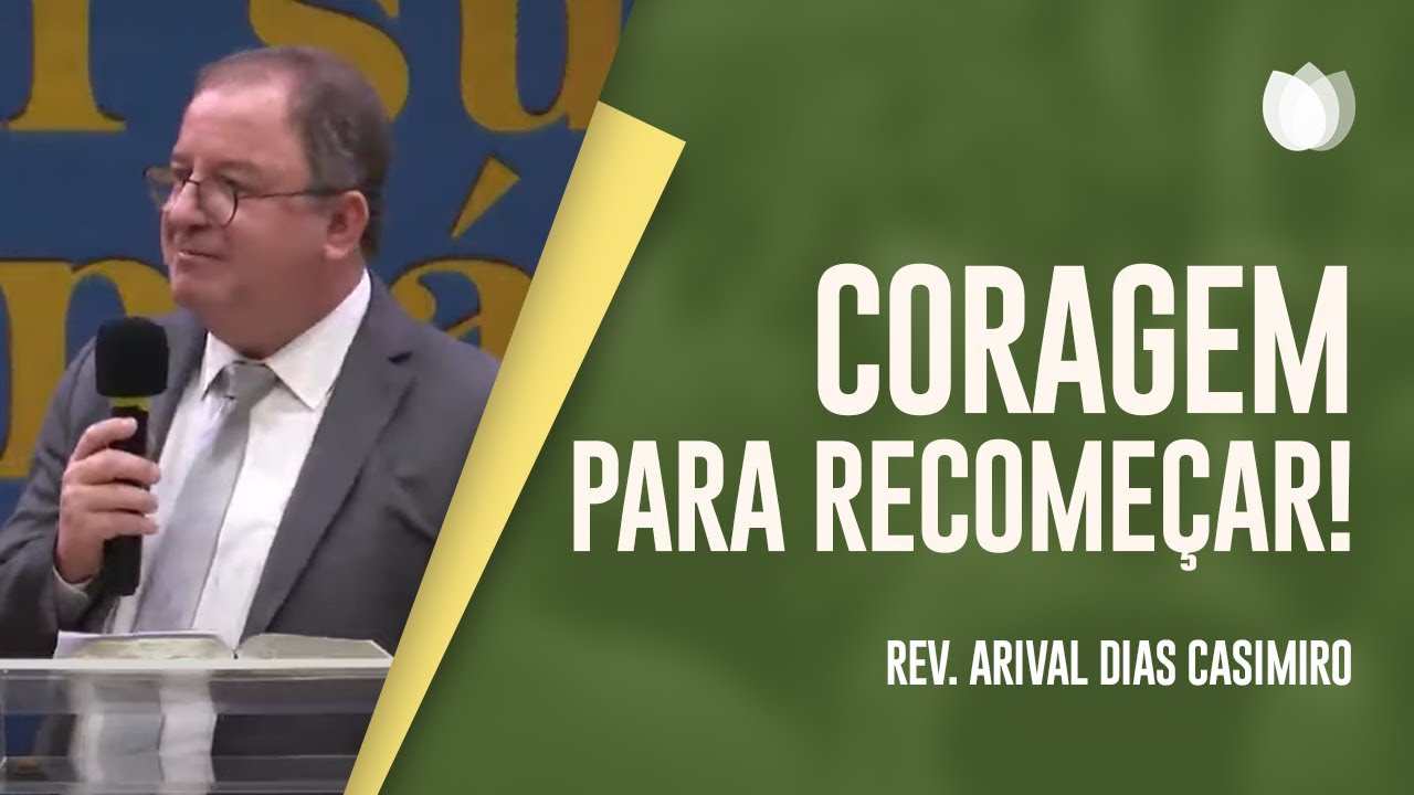 Coragem pra Recomeçar | Rev. Arival Dias Casimiro | IPP TV