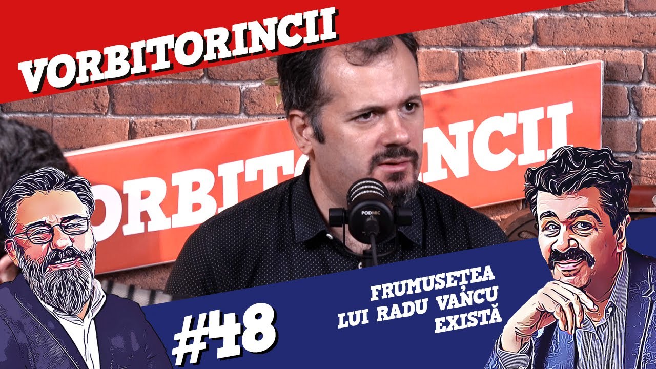 Podcast Vorbitorincii 48. Frumusețea lui Radu Vancu există