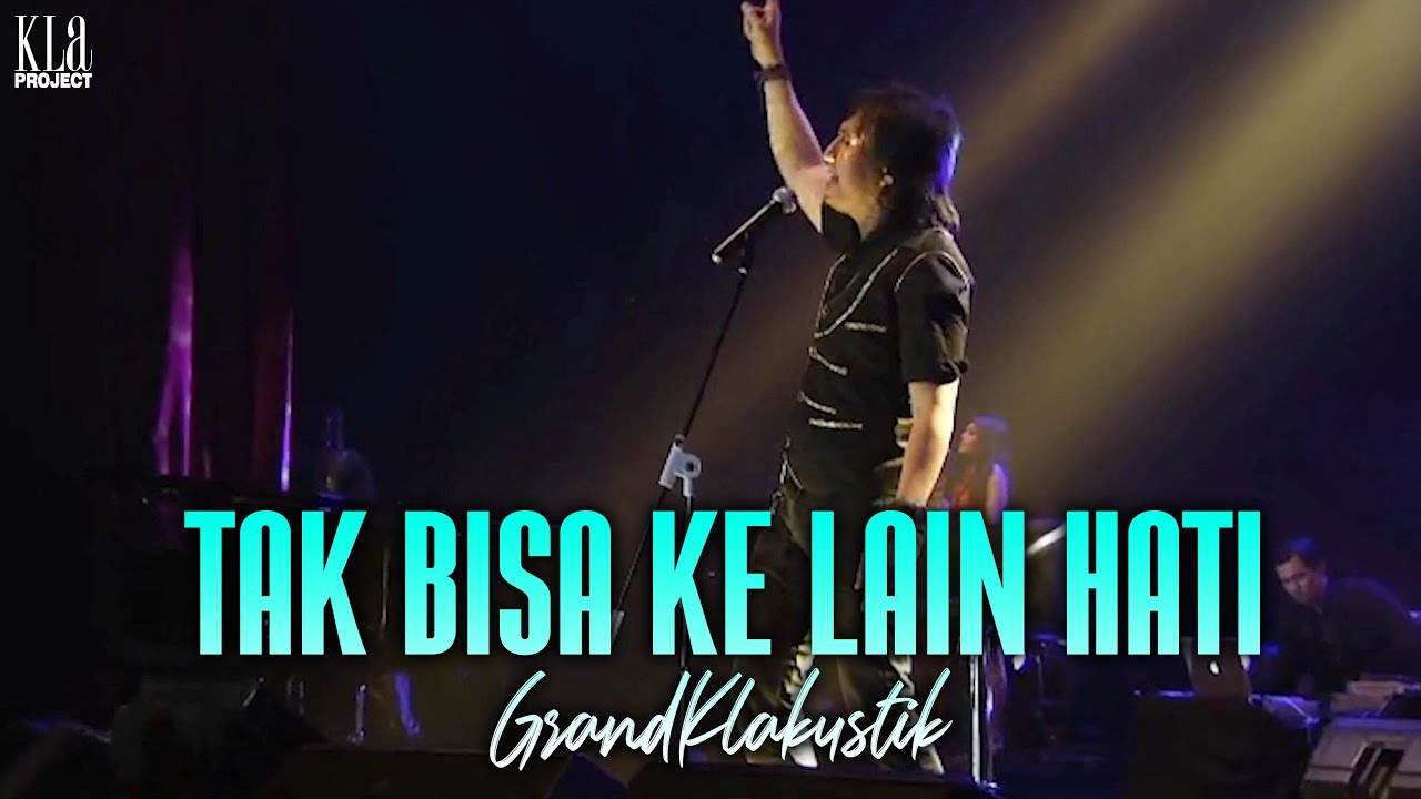 KLa Project - Tak Bisa Ke Lain Hati (GrandKLakustik Show)