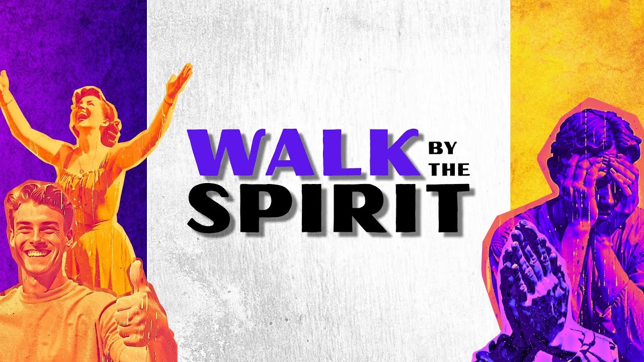 Walk By The Spirit  [Galatians 5:16-18]