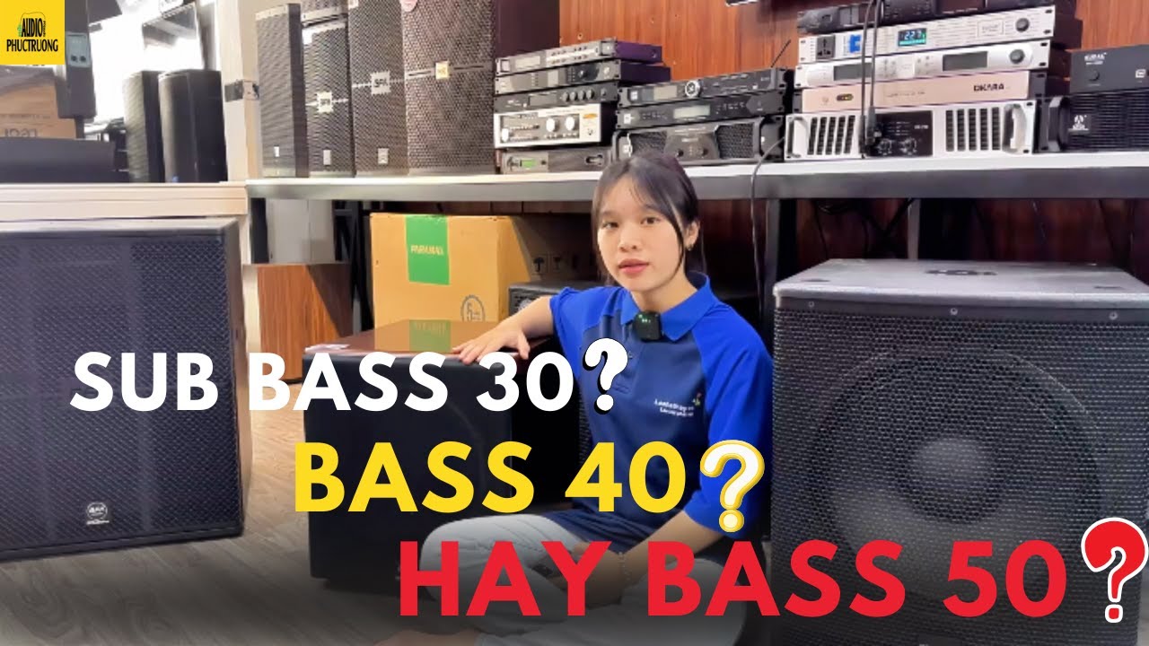 Chọn Sub Bass 30, Bass 40 hay Bass 50 L&agrave; Ph&ugrave; Hợp Cho D&agrave;n Karaoke?