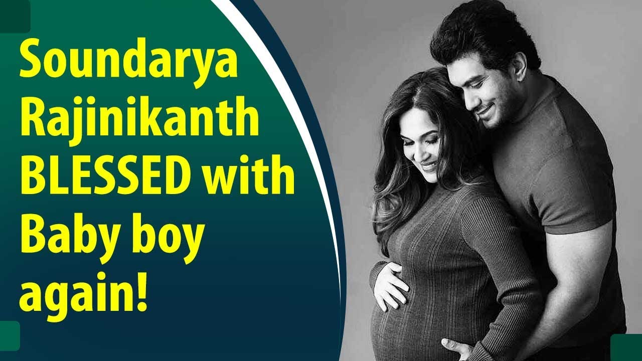 Soundarya Rajinikanth blessed with second baby boy. Know his name&hellip;