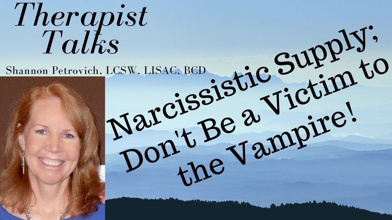 Narcissistic Supply; Don't Be a Victim to the Vampire! | Shannon Petrovich LCSW