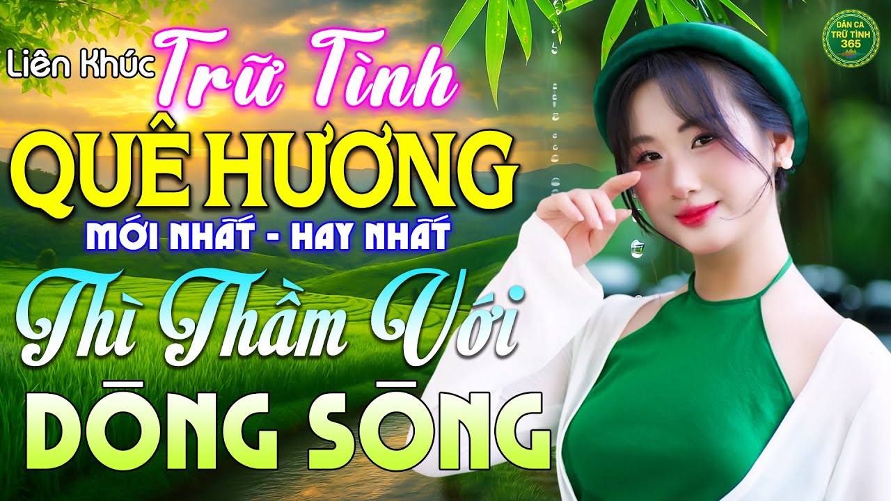 Thì Thầm Với Dòng Sông - LK Nhạc Trữ Tình Quê Hương MỚI NHẤT HAY NHẤT 2026 - Dân Ca Trữ Tình 365