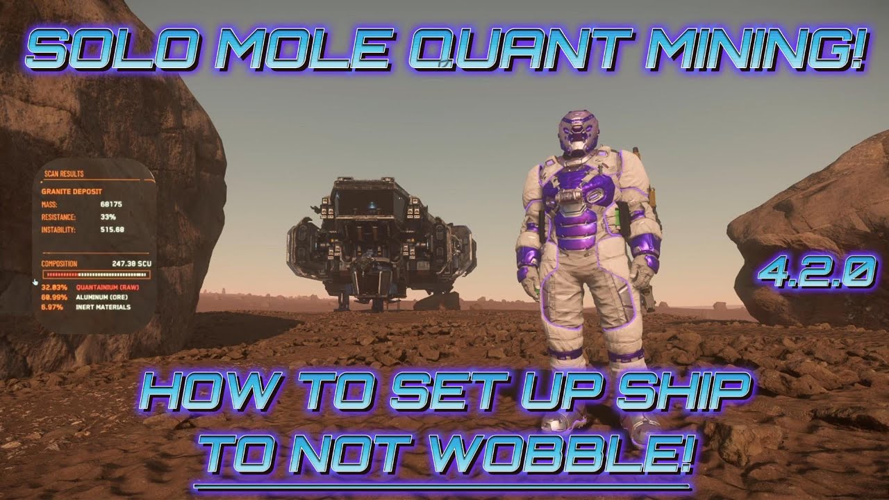 Star Citizen - Solo Mole Mining Quantanium - How To Set Up Ship TO NOT WOBBLE!!!/ 4.2.0 /4K