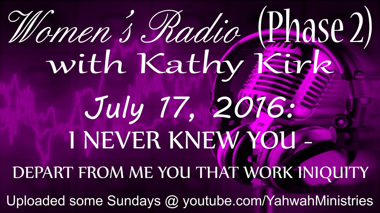 Women's Radio (Phase 2) - I NEVER KNEW YOU - DEPART FROM ME YOU THAT WORK INIQUITY