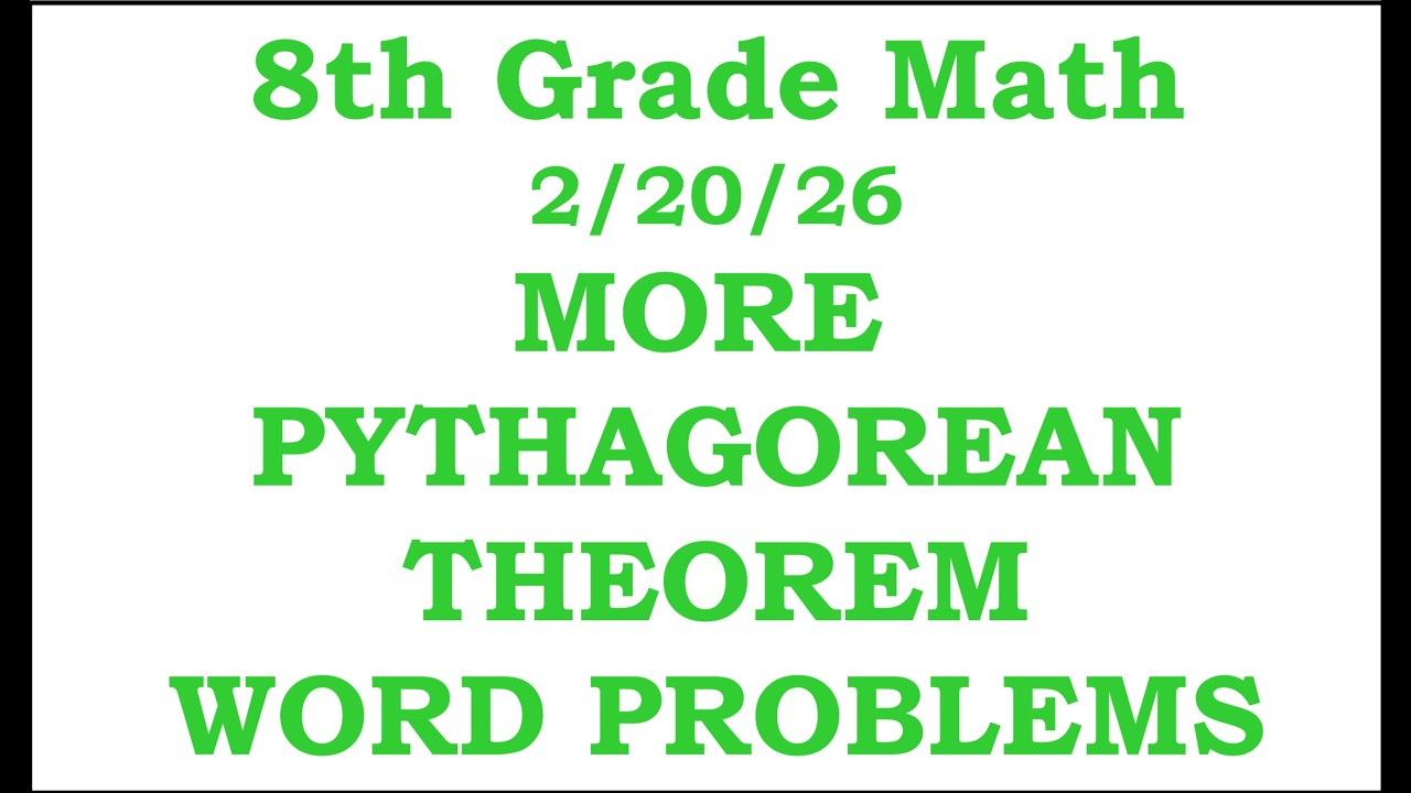 8th Grade Math Cluster I Day 4: More Pythagorean Theorem Word Problems     2/20/26