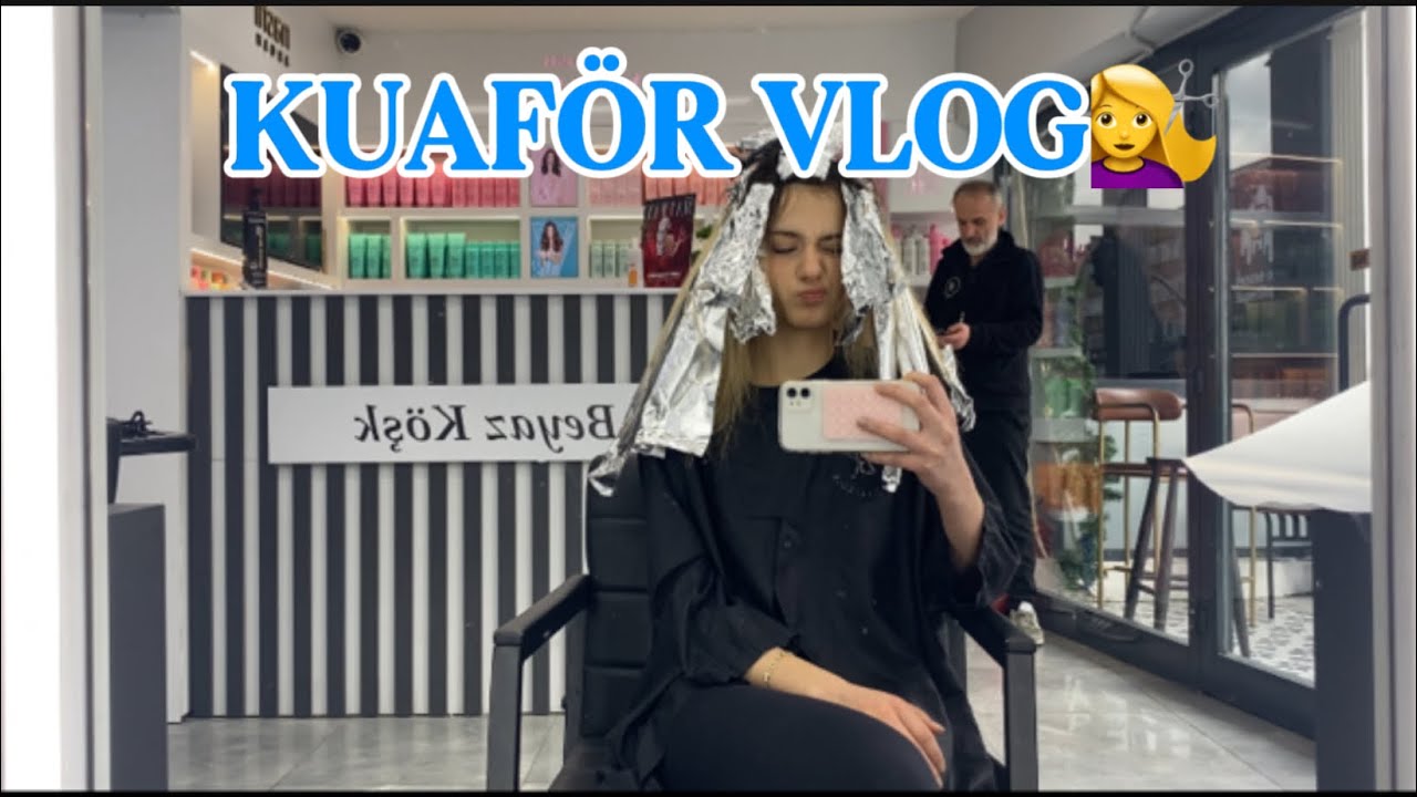 KUAFÖR VLOG!!