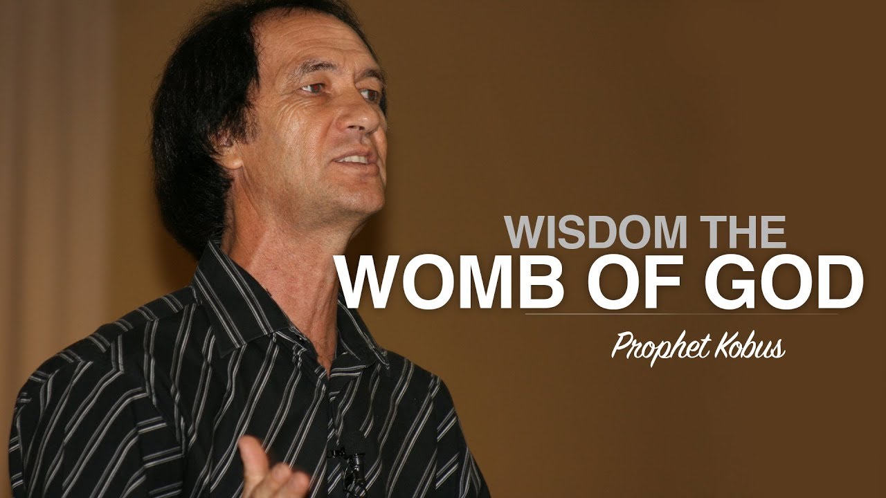 Wisdom The Womb Of God - Prophet Kobus