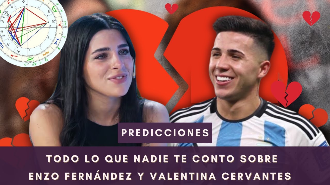 Enzo Fernadez y Valentina Cervantes: Analisis completo y predicciones 2025