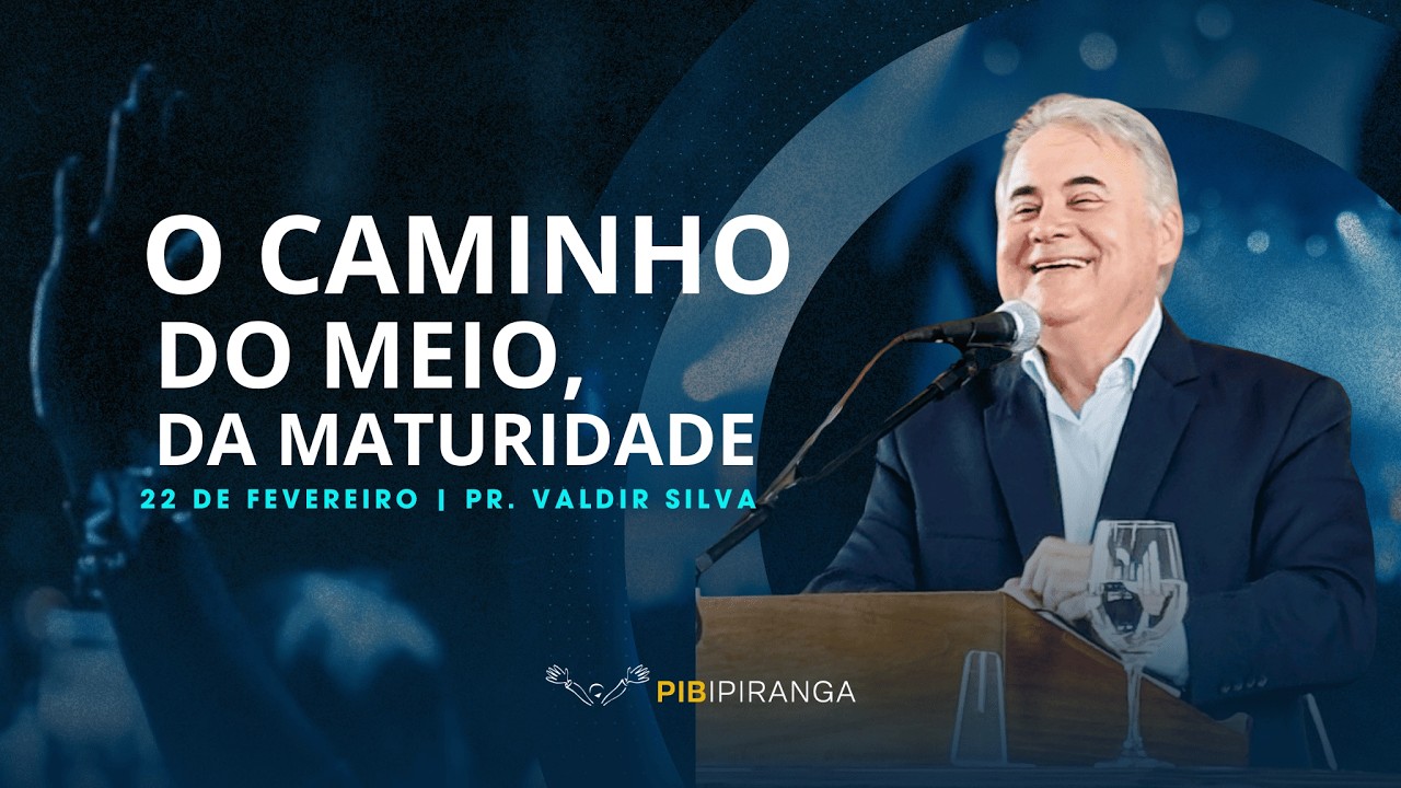 O Caminho do Meio, da Maturidade - Pr. Valdir