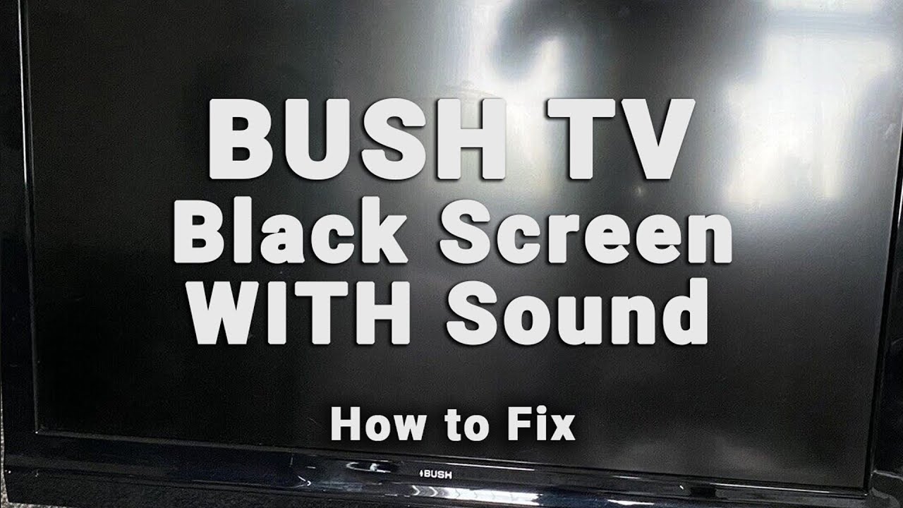 Черный экран Bush TV со звуком | Нет изображения, но есть звук | 10-минутные решения