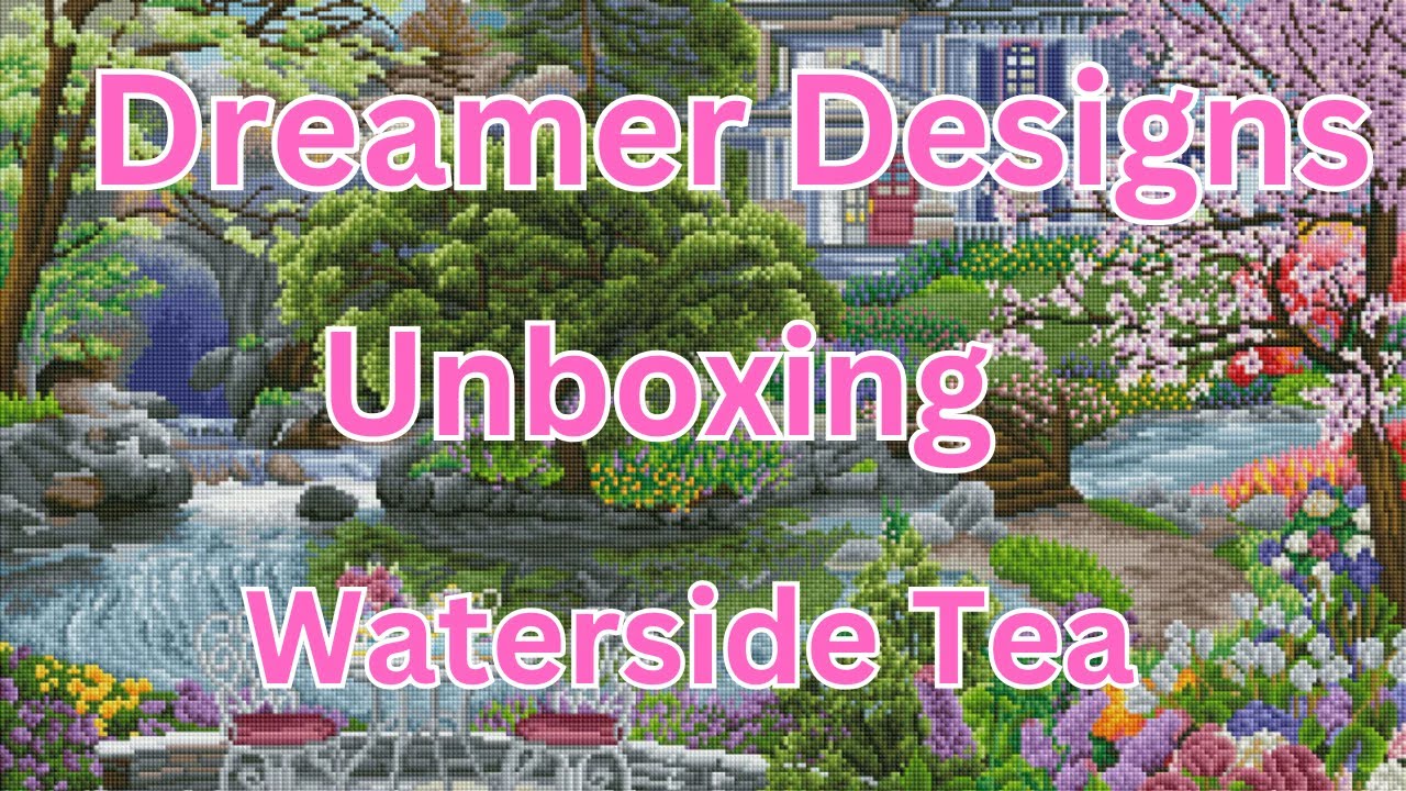 Dreamer Designs Diamond Painting Unboxing - Waterside Tea - Diamond Art