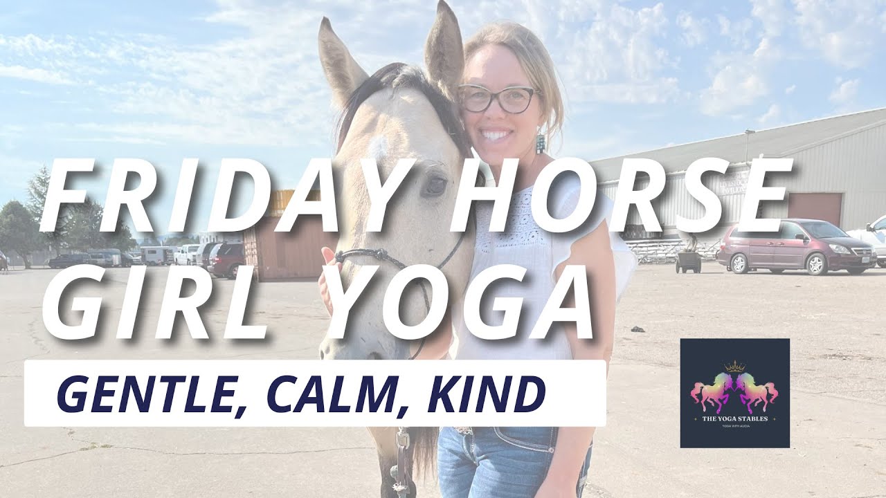 Friday Horse Girl Yoga   Gentle, Calm, Kind