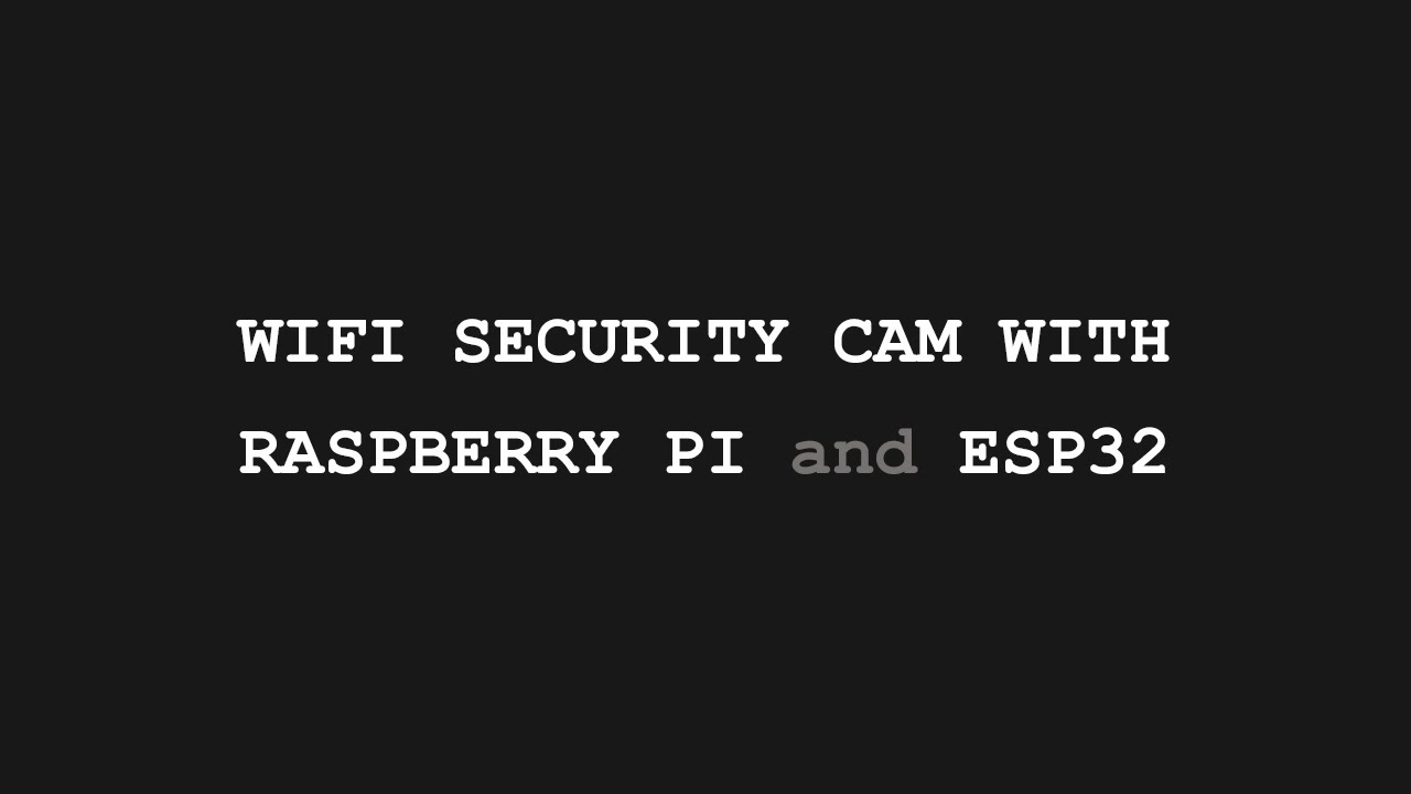 WIFI Security Cam with Raspberry Pi & ESP32