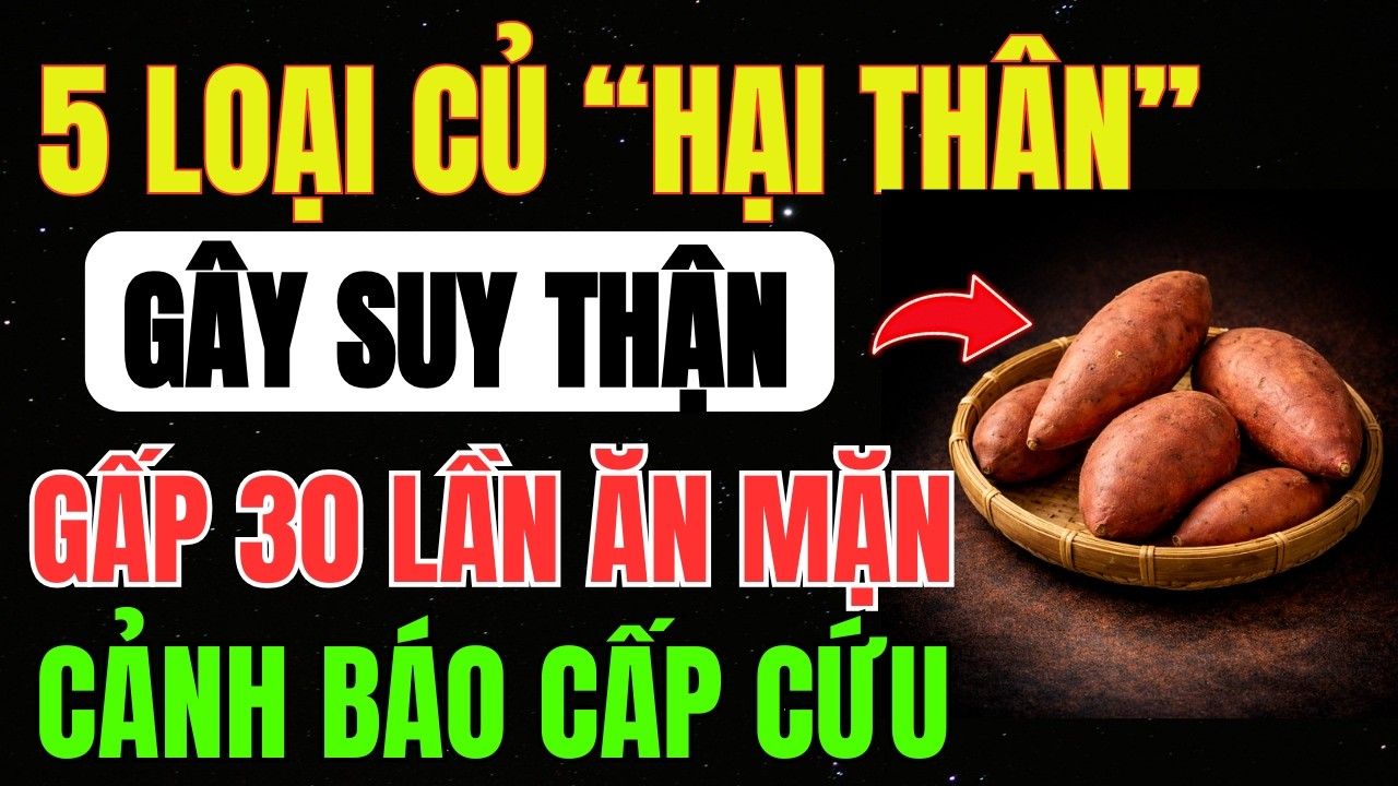 Người THẬN YẾU TRÁNH Ngay 5 LOẠI CỦ QUẢ Tưởng Lành Nhưng Gây TIỂU BỌT, Khiến Chức Năng THẬN SUY GIẢM