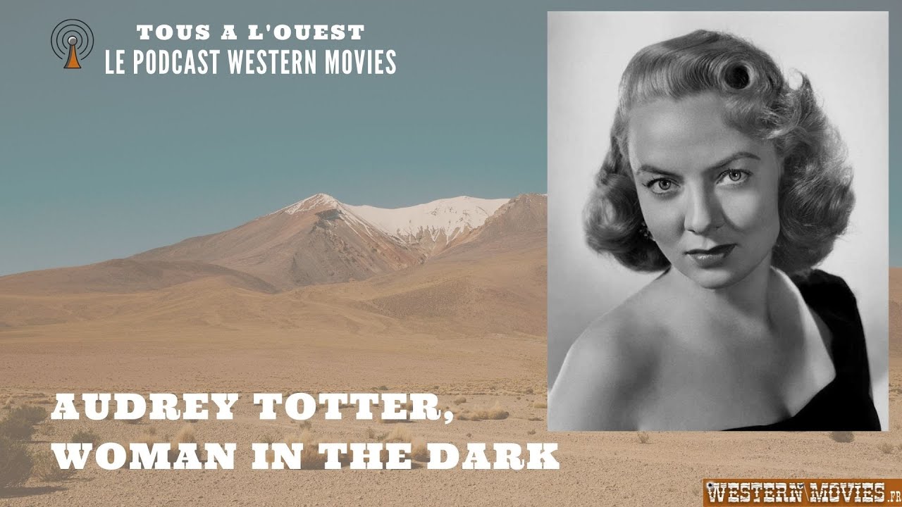 Podcast #Western - Tous à l'Ouest - #15 Audrey Totter, woman in the dark