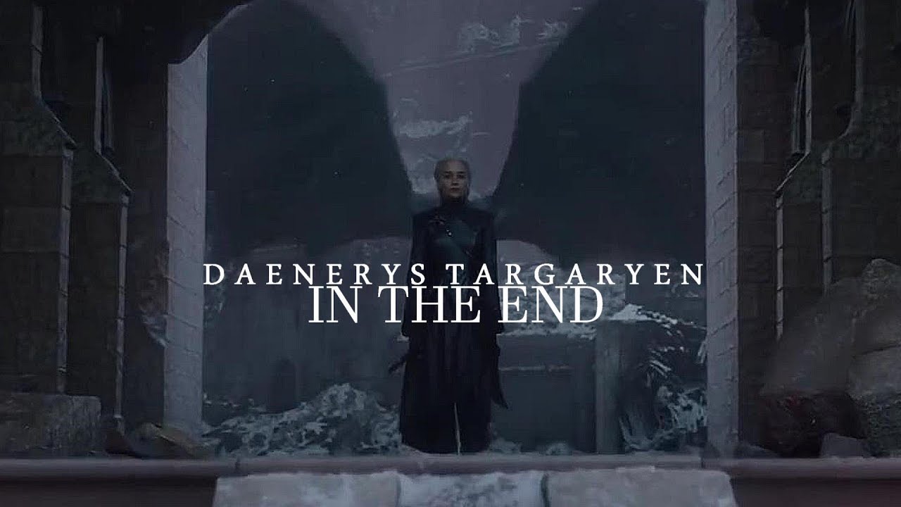 Daenerys Targaryen || In the End