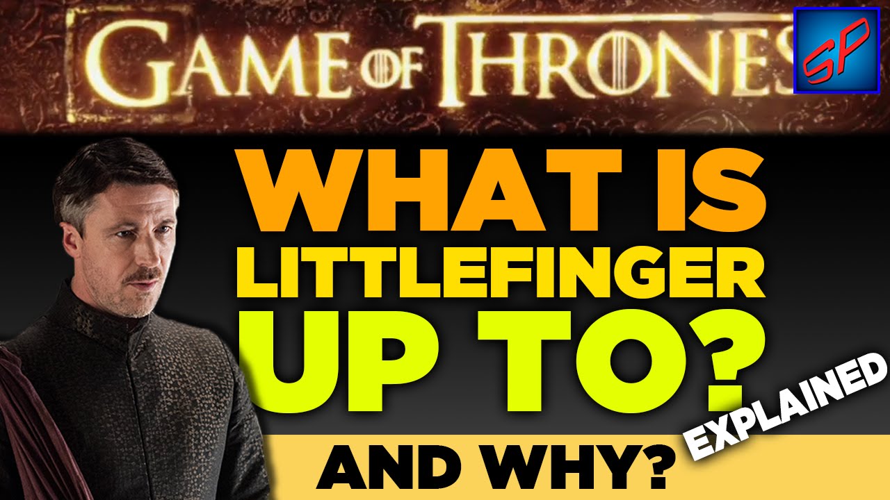 Peter Baelish Theory - What Littlefinger Is Up To & Why | Game of Thrones Analysis & Discussion