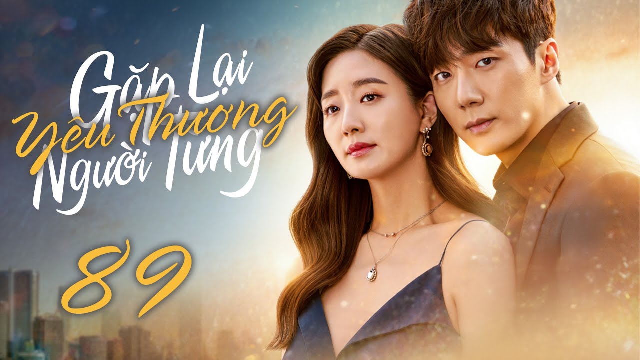 Phim Mới 2026 | GẶP LẠI NGƯỜI TỪNG YÊU THƯƠNG - Tập 89 [Lồng Tiếng] | Phim Bộ Tình Cảm Hàn Quốc Mới