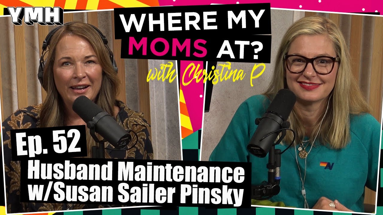 Ep. 52 Husband Maintenance w/ Susan Sailer Pinsky | Where My Moms At Podcast